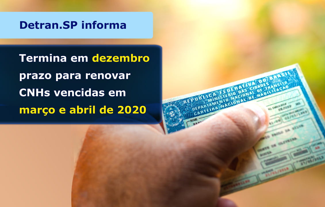 DETRAN.SP INFORMA: TERMINA EM DEZEMBRO PRAZO PARA RENOVAR CNHS VENCIDAS EM MARÇO E ABRIL DE 2020